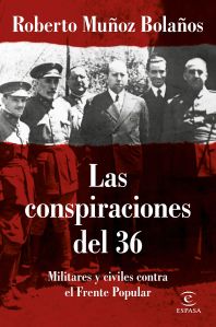 Portada de "Las conspiraciones del 36. Militares y civiles contra el Frente Popular", Roberto Muñoz Bolaños, Espasa 2019